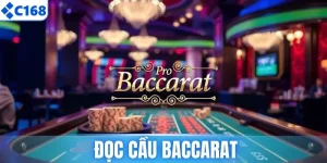 Khám Phá Cách Đọc Cầu Baccarat Tại C168 Chuẩn Xác 100%